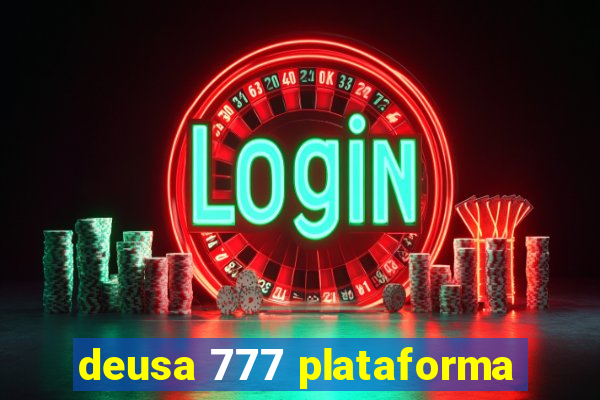 deusa 777 plataforma